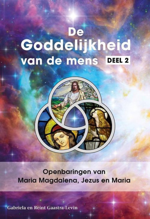 De Goddelijkheid van de mens 2 - Openbaringen van Maria Magdalena, Jezus en Maria