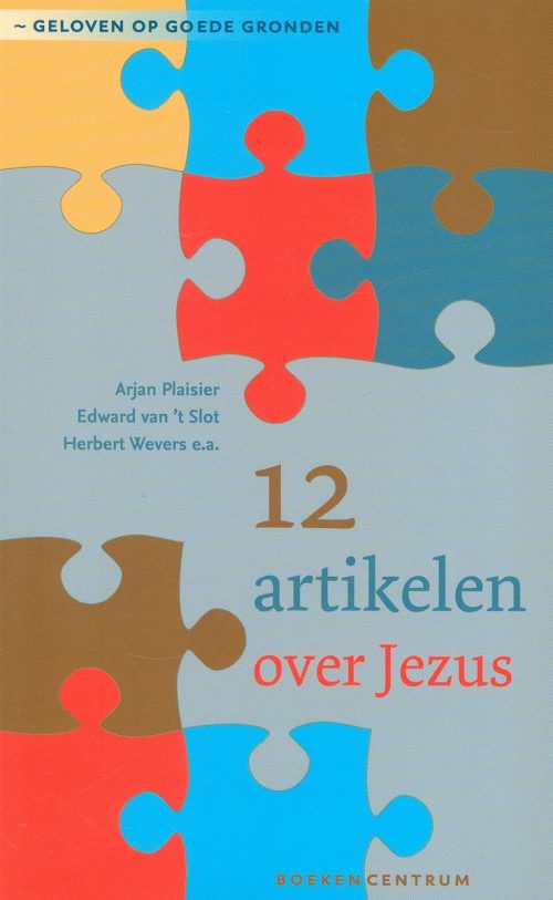 Geloven op goede gronden 2 - 12 artikelen over Jezus