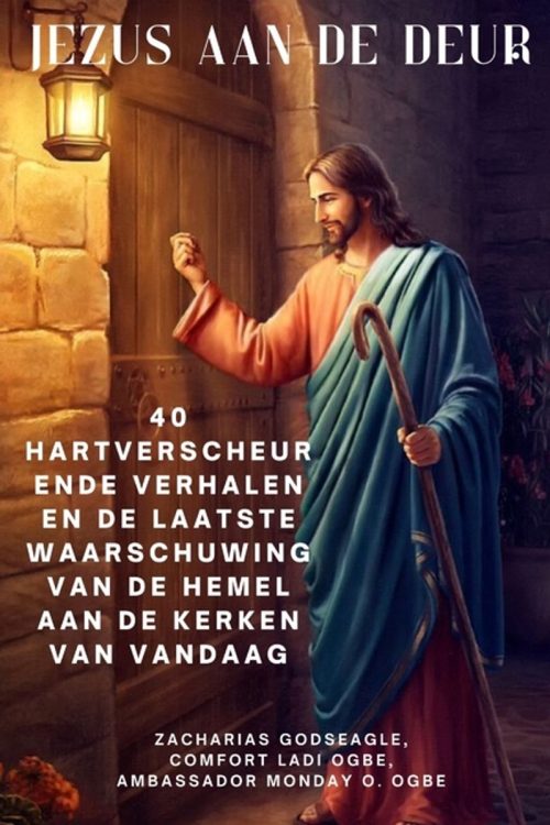 JEZUS AAN DE DEUR 40 hartverscheurende verhalen en de laatste waarschuwing van de hemel aan de kerken van vandaag