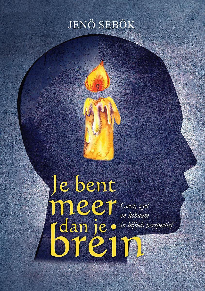 Je bent meer dan je brein - Geest, ziel en lichaam in bijbels perspectief