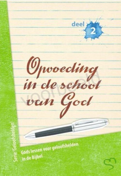 Opvoeding in de school van God Deel 2 - Gods lessen voor geloofshelden in de Bijbel