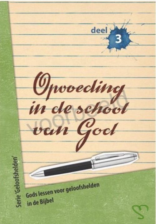 Opvoeding in de school van God Deel 3 - Gods lessen voor geloofshelden in de Bijbel