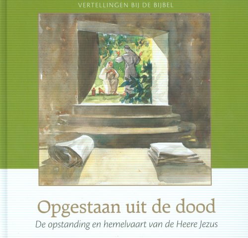 Opgestaan uit de dood - de opstanding en hemelvaart van de Heere Jezus