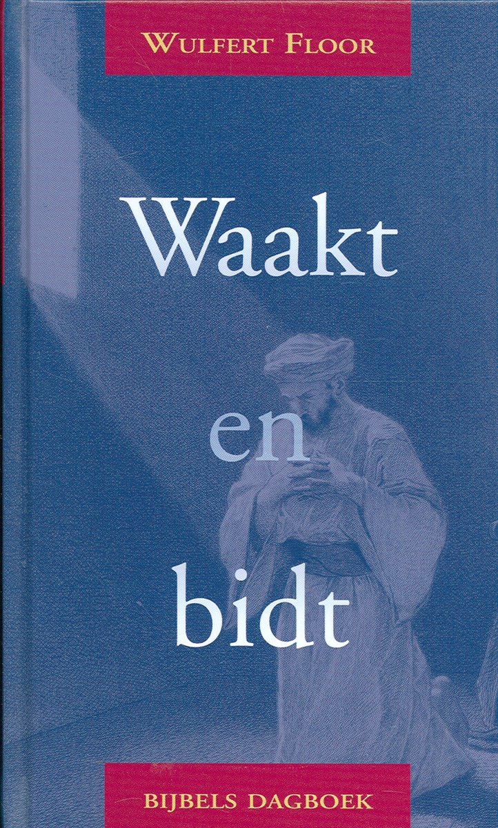 Waakt en bidt - bijbels dagboek